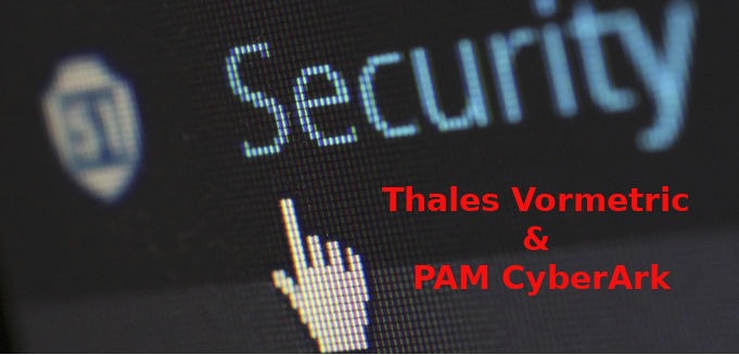 Encryption et gestion des accès avec Thales Vormetric couplé à CyberArk PAM